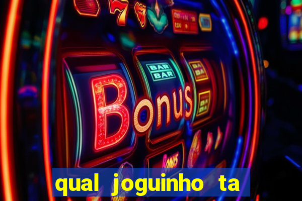 qual joguinho ta pagando agora